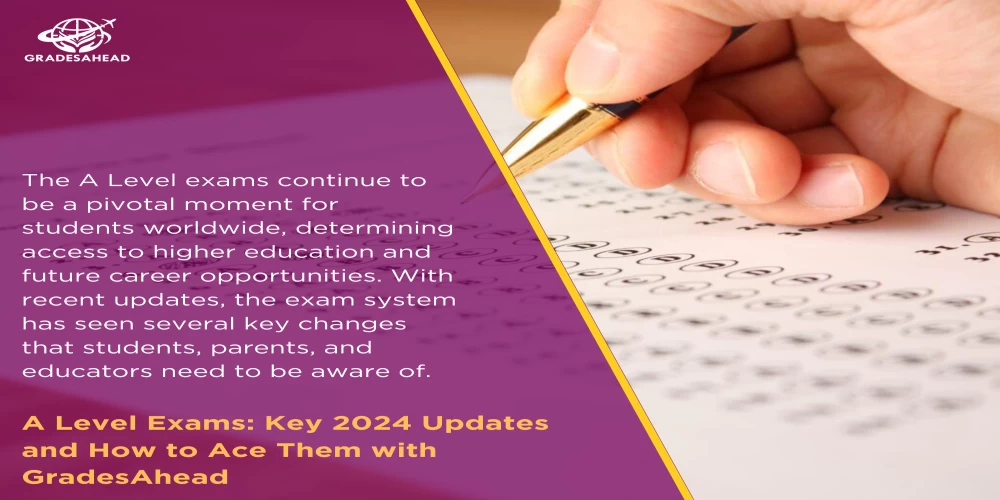 A Level Exams: Key 2024 Updates and How to Ace Them with GradesAhead